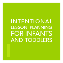 Intentional Lesson Planning for Infants and Toddlers Online September 16 – October 11, 2024