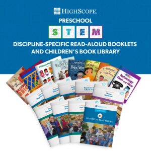 HighScope Preschool STEM: Ultimate Discipline-Specific Read-Aloud Booklets and Children’s Book Library